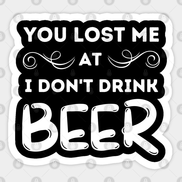 You Lost Me At I Don't Drink Beer Sticker by Hoatzon